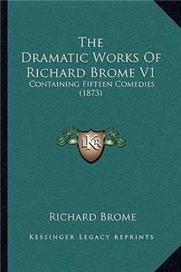 Dramatic Works Of Richard Brome V1