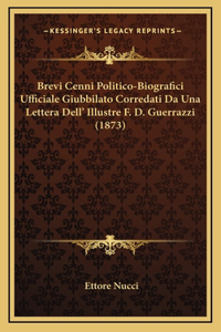Brevi Cenni Politico-Biografici Ufficiale Giubbilato Corredati Da Una Lettera Dell' Illustre F. D. Guerrazzi (1873)