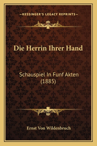 Herrin Ihrer Hand: Schauspiel In Funf Akten (1885)