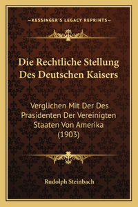 Die Rechtliche Stellung Des Deutschen Kaisers