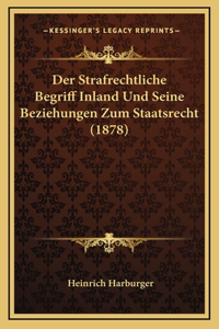 Der Strafrechtliche Begriff Inland Und Seine Beziehungen Zum Staatsrecht (1878)