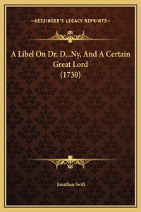 A Libel On Dr. D...Ny, And A Certain Great Lord (1730)