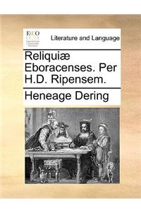 Reliqui] Eboracenses. Per H.D. Ripensem.