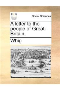 A Letter to the People of Great-Britain.