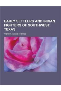 Early Settlers and Indian Fighters of Southwest Texas