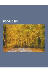 Psoriasis: Annular Pustular Psoriasis, Drug-Induced Psoriasis, Exanthematic Pustular Psoriasis, Generalized Pustular Psoriasis, G