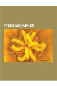 Tyske Monarker: Bayerske Monarker, Kurfyrster, Regenter AV Braunschweig-Luneburg, Regenter AV Sachsen, Tysk-Romerske Keisere, Tyske Fo