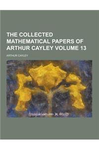 The Collected Mathematical Papers of Arthur Cayley Volume 13
