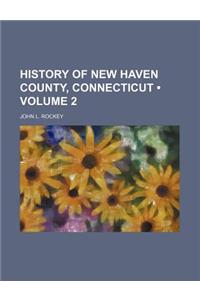 History of New Haven County, Connecticut (Volume 2)