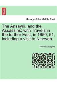 Ansayrii, and the Assassins; With Travels in the Further East, in 1850, 51; Including a Visit to Nineveh.