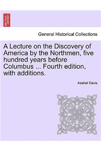 Lecture on the Discovery of America by the Northmen, Five Hundred Years Before Columbus ... Fourth Edition, with Additions. Fourth Edition