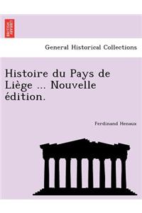 Histoire du Pays de Liège ... Nouvelle édition.