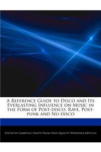 A Reference Guide to Disco and Its Everlasting Influence on Music in the Form of Post-Disco, Rave, Post-Punk and Nu-Disco