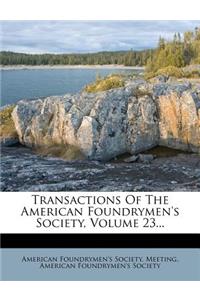Transactions of the American Foundrymen's Society, Volume 23...