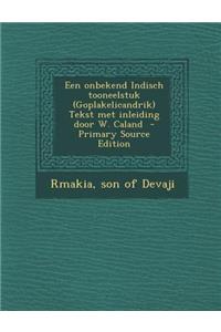 Een Onbekend Indisch Tooneelstuk (Goplakelicandrik) Tekst Met Inleiding Door W. Caland