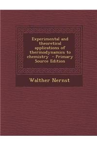 Experimental and Theoretical Applications of Thermodynamics to Chemistry