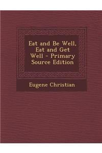Eat and Be Well, Eat and Get Well
