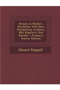 Reisen in Nubien. Kordofan Und Dem Petraischen Arabien, Mit Kupfern Und Karten