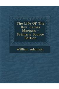 The Life of the REV. James Morison