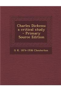 Charles Dickens; A Critical Study