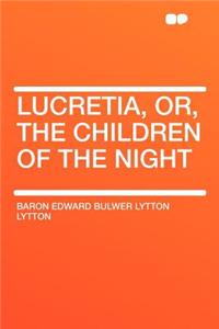 Lucretia, Or, the Children of the Night