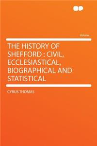 The History of Shefford: Civil, Ecclesiastical, Biographical and Statistical