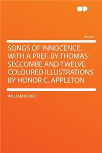 Songs of Innocence. with a Pref. by Thomas Seccombe and Twelve Coloured Illustrations by Honor C. Appleton