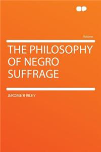 The Philosophy of Negro Suffrage