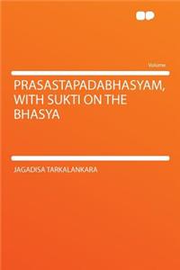 Prasastapadabhasyam, with Sukti on the Bhasya