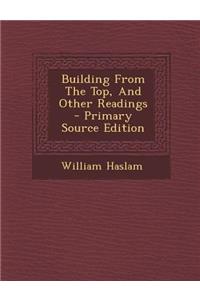 Building from the Top, and Other Readings