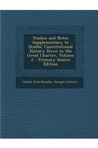 Studies and Notes Supplementary to Stubbs' Constitutional History Down to the Great Charter, Volume 2