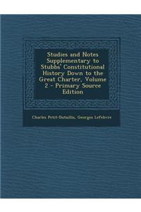 Studies and Notes Supplementary to Stubbs' Constitutional History Down to the Great Charter, Volume 2