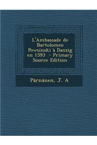 L'Ambassade de Bartolomeo Powsinski a Danzig En 1593