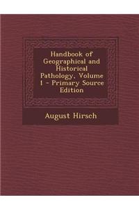 Handbook of Geographical and Historical Pathology, Volume 1