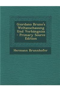 Giordano Bruno's Weltanschauung Und Verhangniss