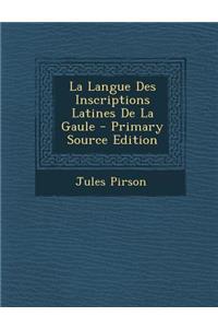 La Langue Des Inscriptions Latines de La Gaule