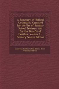 A Summary of Biblical Antiquities: Compiled for the Use of Sunday-School Teachers, and for the Benefit of Families, Volume 1 - Primary Source Edition