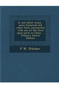 In and about Amoy: Some Historical and Other Facts Connnected with One of the First Open Ports in China - Primary Source Edition