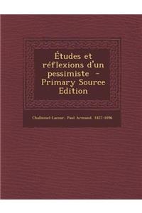 Etudes Et Reflexions D'Un Pessimiste - Primary Source Edition