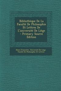 Bibliotheque de La Faculte de Philosophie Et Lettres de L'Universite de Liege - Primary Source Edition