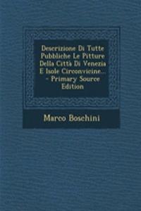 Descrizione Di Tutte Pubbliche Le Pitture Della Citta Di Venezia E Isole Circonvicine... - Primary Source Edition