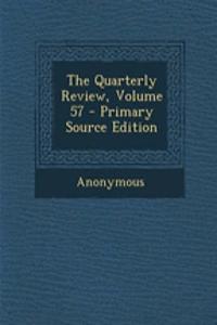 The Quarterly Review, Volume 57 - Primary Source Edition