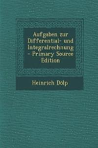 Aufgaben Zur Differential- Und Integralrechnung - Primary Source Edition