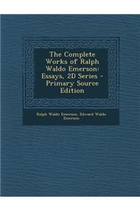 The Complete Works of Ralph Waldo Emerson: Essays, 2D Series - Primary Source Edition