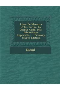 Liber de Mensura Orbis Terrae: Ex Duobus Codd. Mss. Bibliothecae Imperialis... - Primary Source Edition