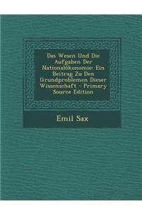 Das Wesen Und Die Aufgaben Der Nationalokonomie: Ein Beitrag Zu Den Grundproblemen Dieser Wissenschaft - Primary Source Edition