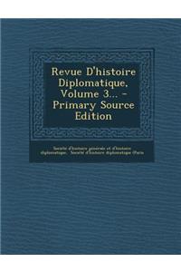 Revue D'Histoire Diplomatique, Volume 3... - Primary Source Edition