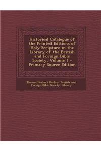 Historical Catalogue of the Printed Editions of Holy Scripture in the Library of the British and Foreign Bible Society, Volume 1 - Primary Source Edit