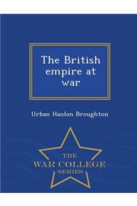 The British Empire at War - War College Series