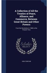 Collection of All the Treaties of Peace, Alliance, and Commerce, Between Great-Britain and Other Powers